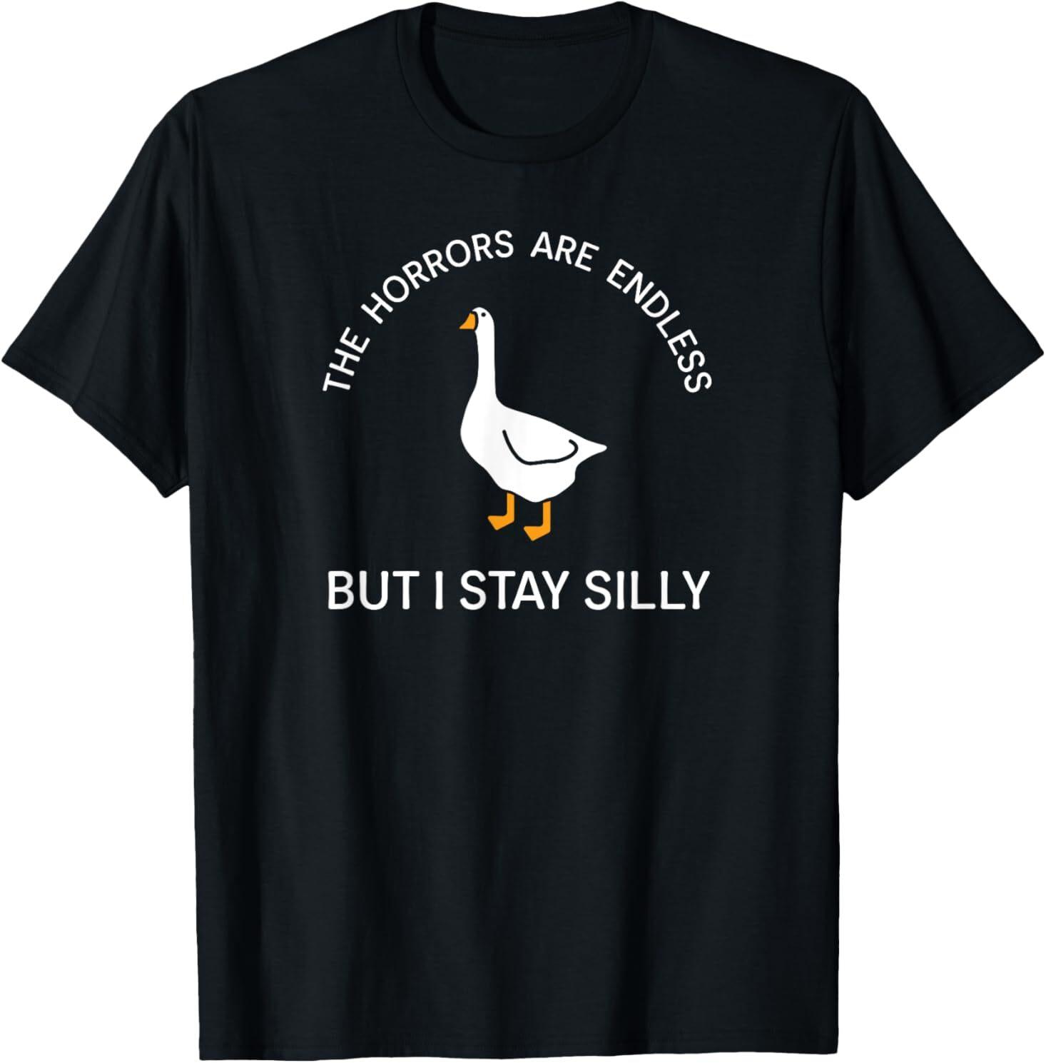 Funny Stay Silly Goose Horrors Are Endless Meme T-Shirt L