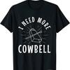 New Limited I Need More Cowbell T Shirt