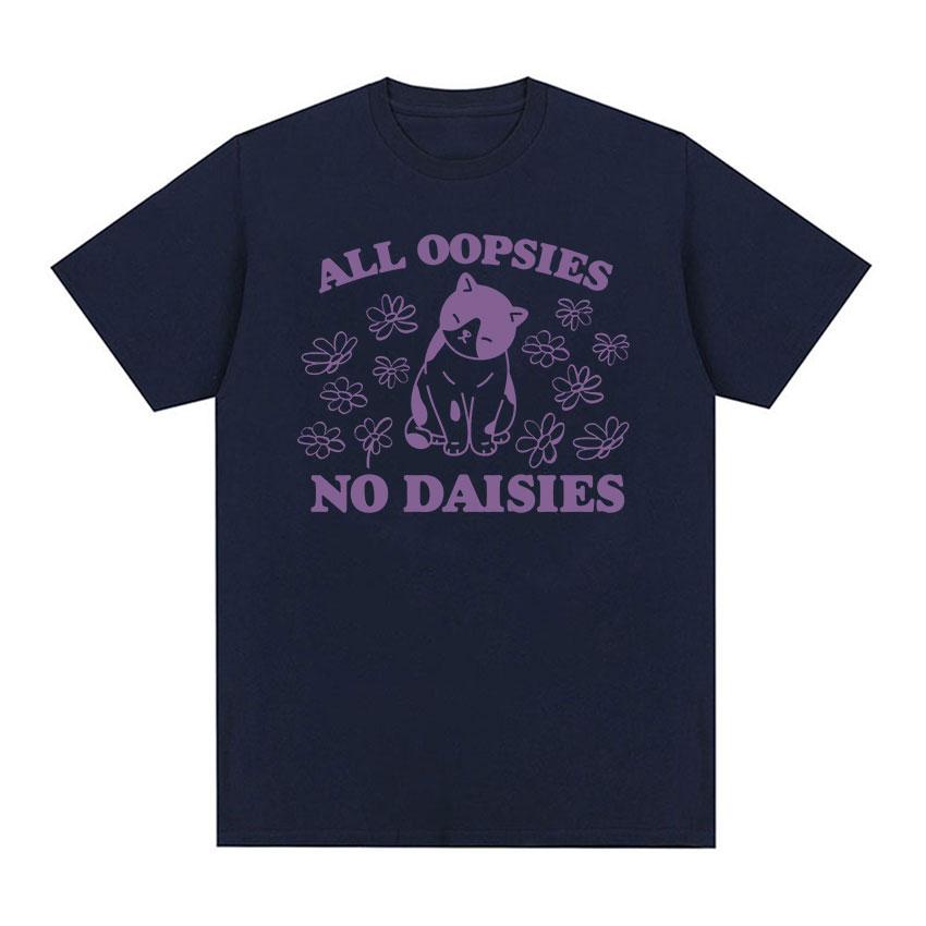 2025 Summer All Oopsies No Daisies Cat Funny Meme T Shirt Men Women ONeck High Quality Fashion 100 Pure Cotton Printed Tshirt