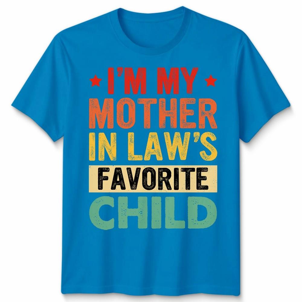 I Am My Mother In Laws Favorite Child Mothers Day Unisex Unisex T Shirt Family Humor