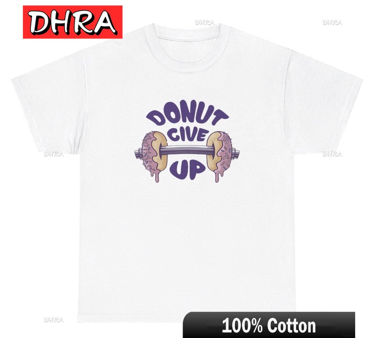 Donut Give Up TShirt Funny Food Lover Barbell Gym Pump Cover Meme Humor Tee Hipster TShirts Modern Hipster Soft Tops TShirt S