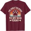 I'm Only Talking To My Dog Today Funny Dog Lover Men Women T-Shirt