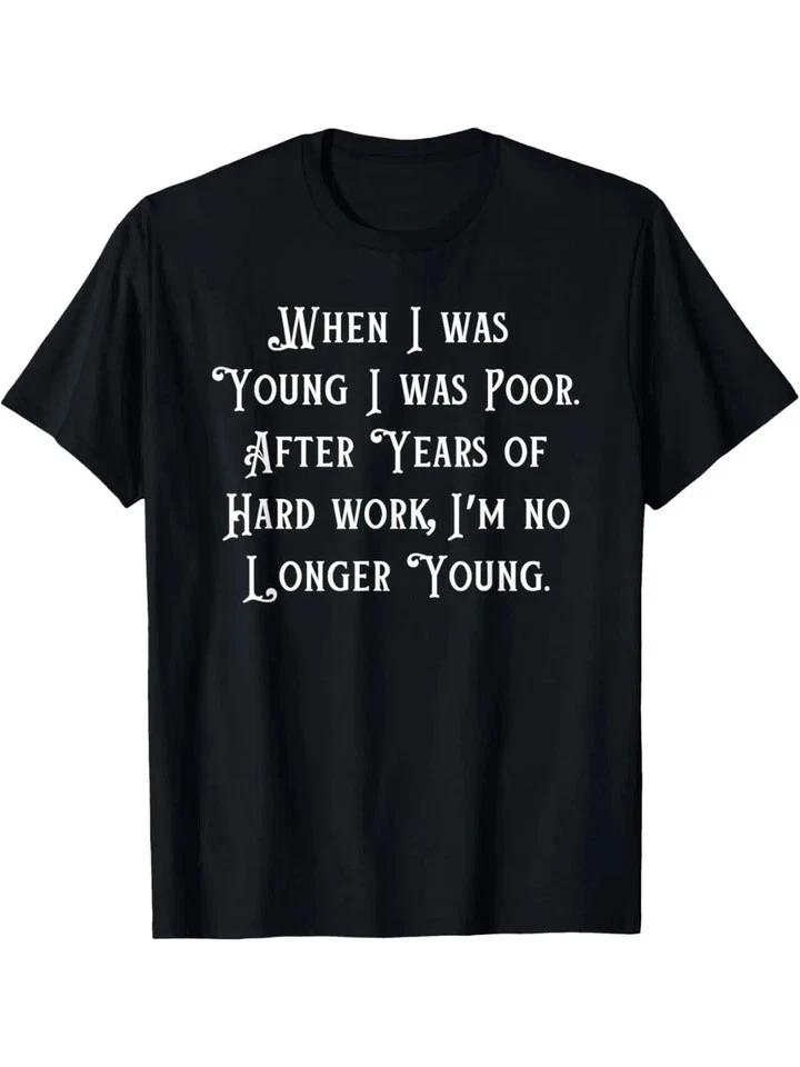 When I Was Young I Was Poor, Funny Sarcastic Joke Old People T shirt S