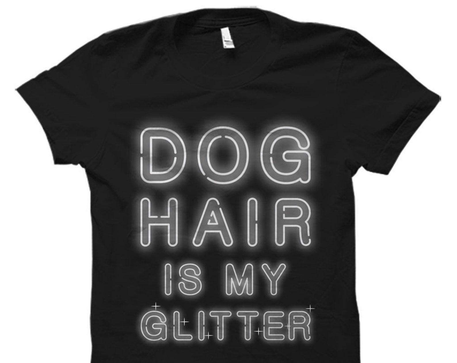 Cute Dog Lover Gift. Dog Lover Shirt. Dog Owner Gift. Dog Owner Shirt. Dog Hair is My Glitter. Dogs Gift. Dogs Shirt. Doggy Gift. #OS3211 4XL