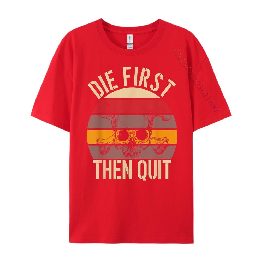 Die First Then Quit Retro Printed TShirt Fashionable and Trendy Funny T Shirts S