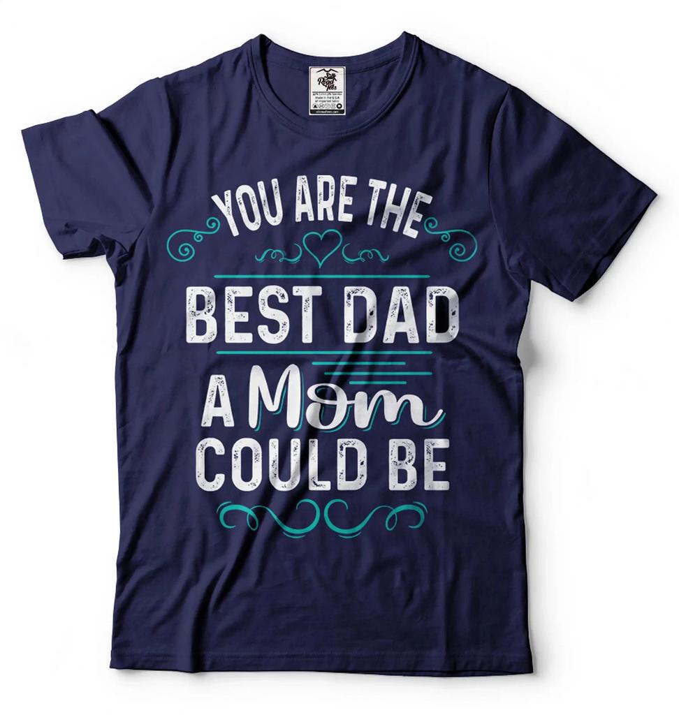 You Are The Best Dad A Mom Could Be Shirt Mother's Day Mom Shirt Mother Shirts