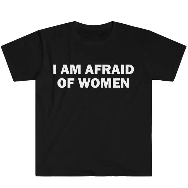 2025 Fear of Women Tshirt Humorous Gift Funny Expression Tshirt Unisex for Women Conflict Tshirt Womens Streetwear Top