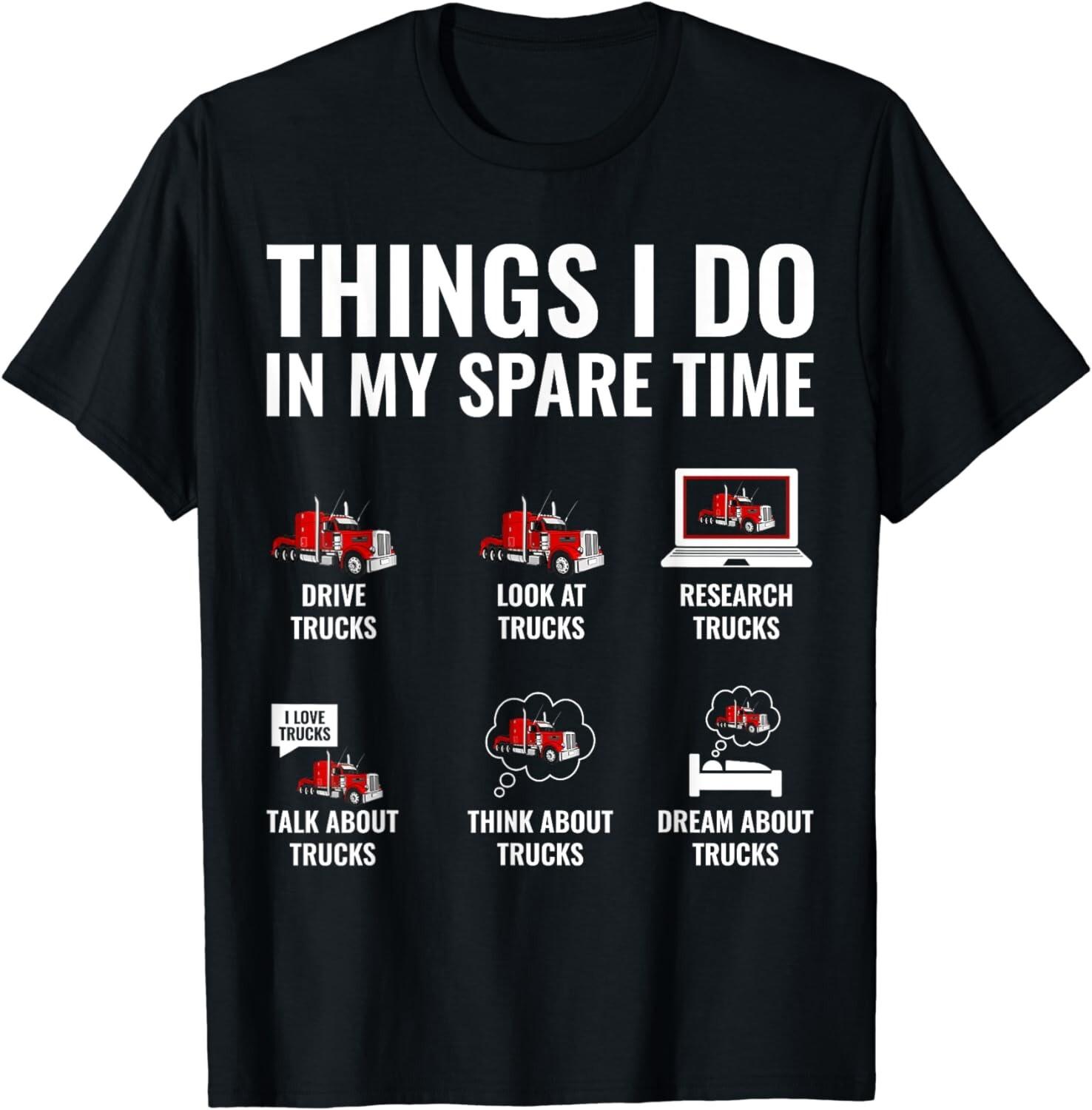 Funny Truck Driver Things I Do In My Spare Time Trucker Gift Unisex T-Shirt S разноцветный