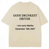Maglietta Divertente con Stampa di Lettere Gods Drunkest Driver I Am Sorry Martha 19 Dicembre 2007 Magliette Uomo Donna Cotone Oversize