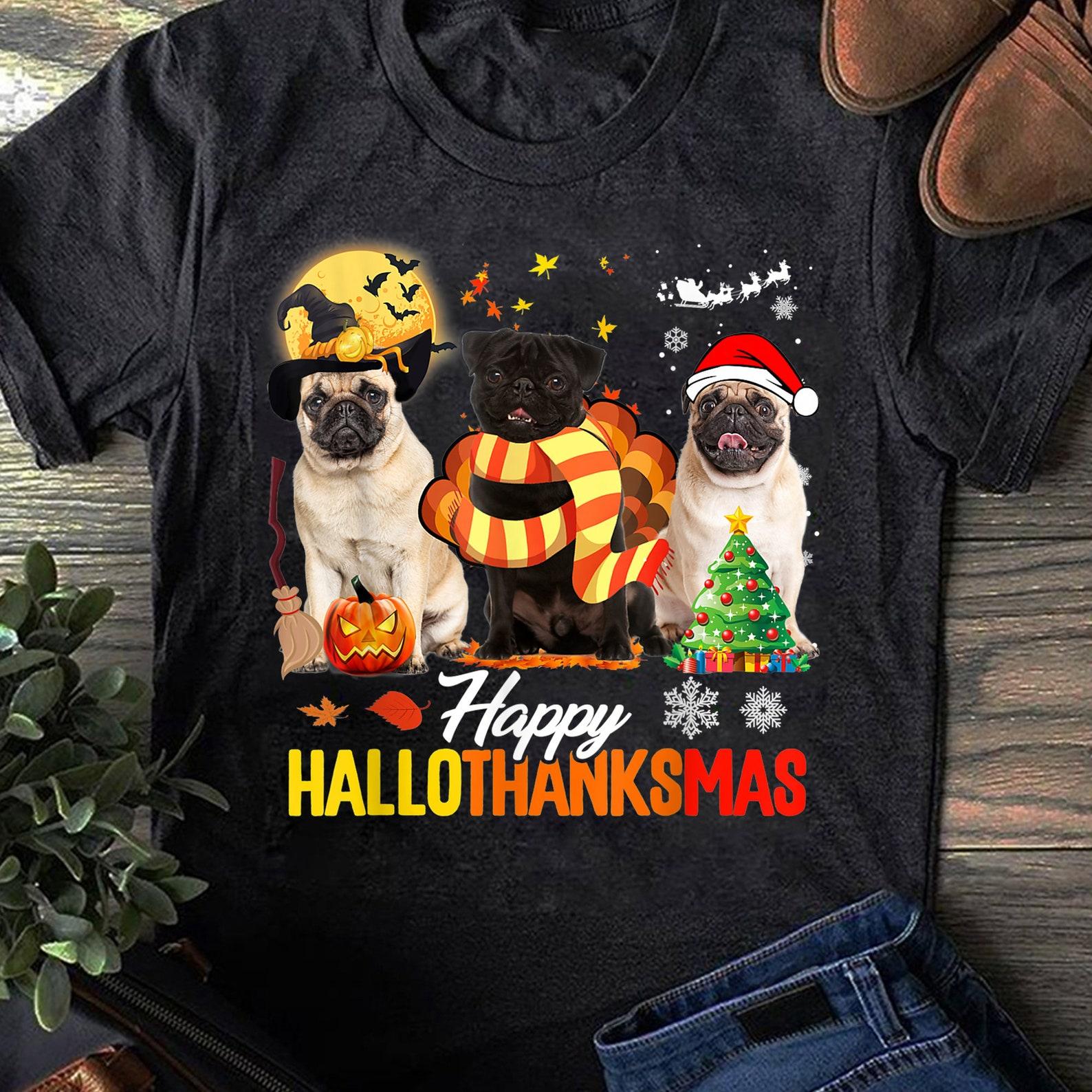 Cute Pug Happy Hallothanksmas Halloween Thanksgiving Xmas T-Shirt - Gift for Dog Lovers - Funny Dog - Pug Lovers - Mother s Day S