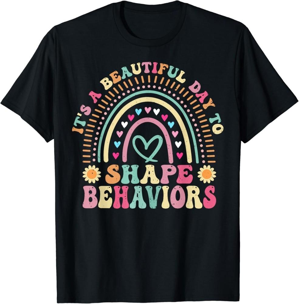 

It_s a Beautiful Day to Shape Behaviors - Behavior Therapist Gift Unisex T-Shirt 4XL