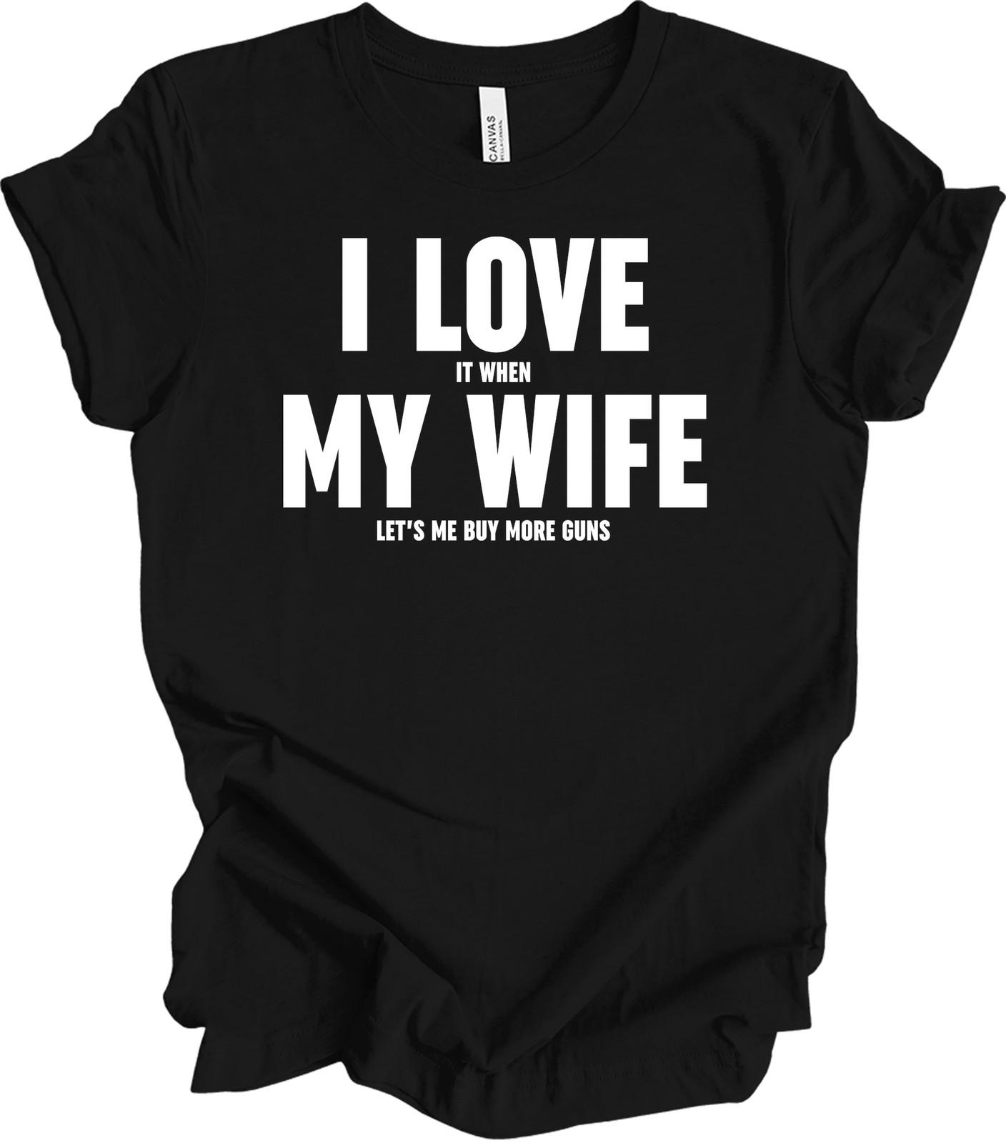 I Love My Wife Lets Me Buy More Guns T-Shirt M