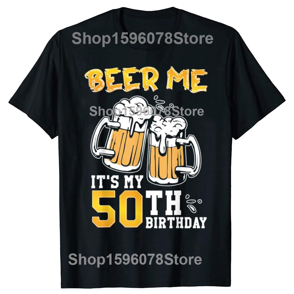 Funny Beer Me Its My 50th Birthday Beer Drinking 50 Years Old T Shirts Tee Shirt Short Sleeve Unisex Loose Clothing