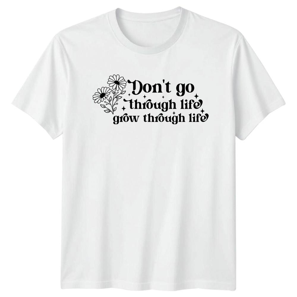 Dont Go Through Life Grow Through Life Floral Graphic TShirt S