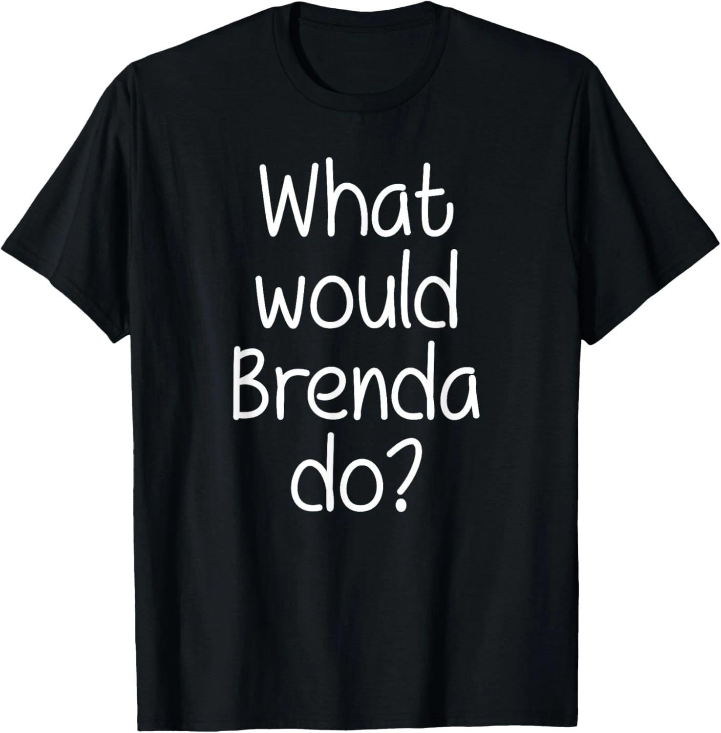 

What Would BRENDA Do Funny Personalized Name Women Gift Idea T-Shirt S