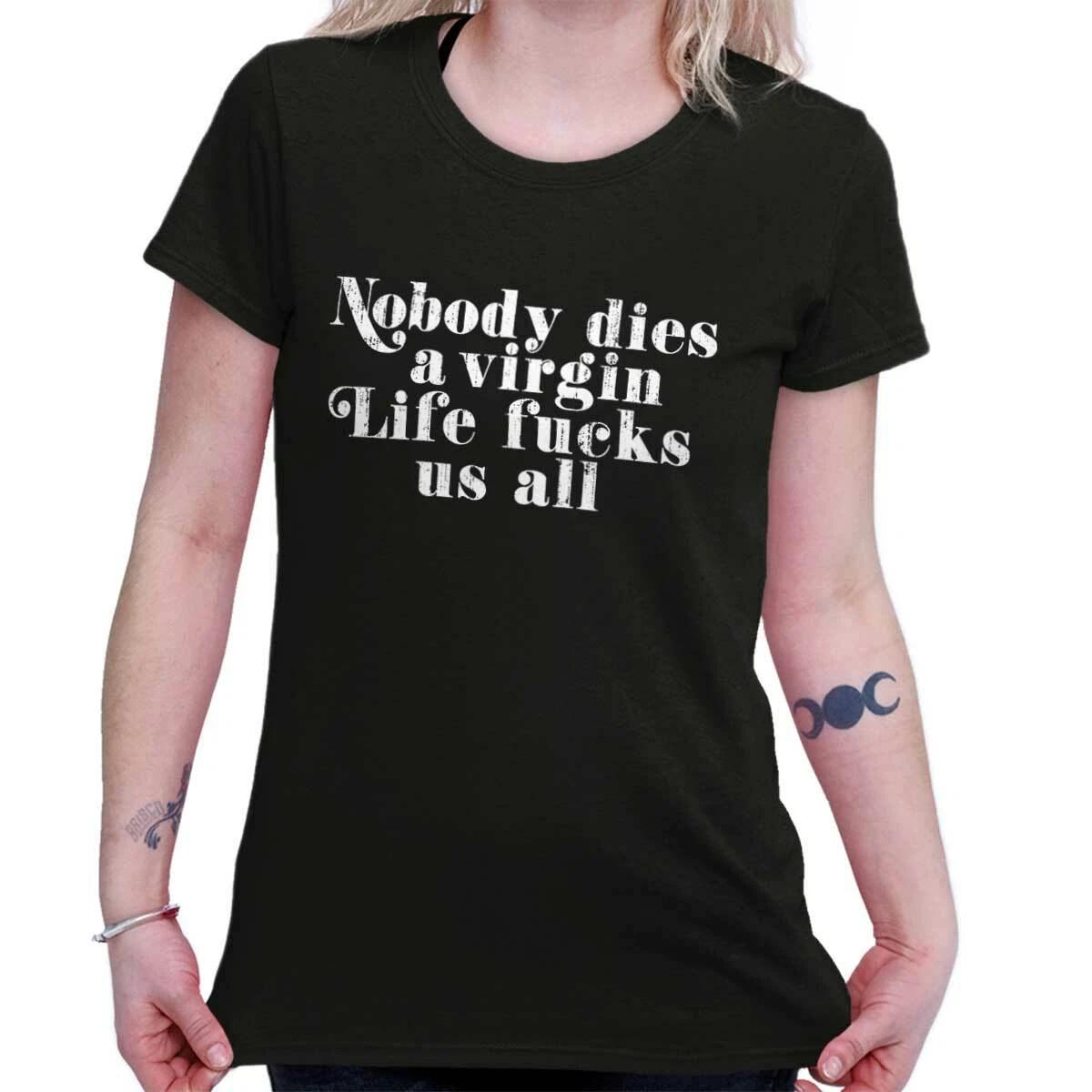Nobody Dies A Virgin Funny Sarcastic Rude Graphic T Shirts for Women T-Shirts M