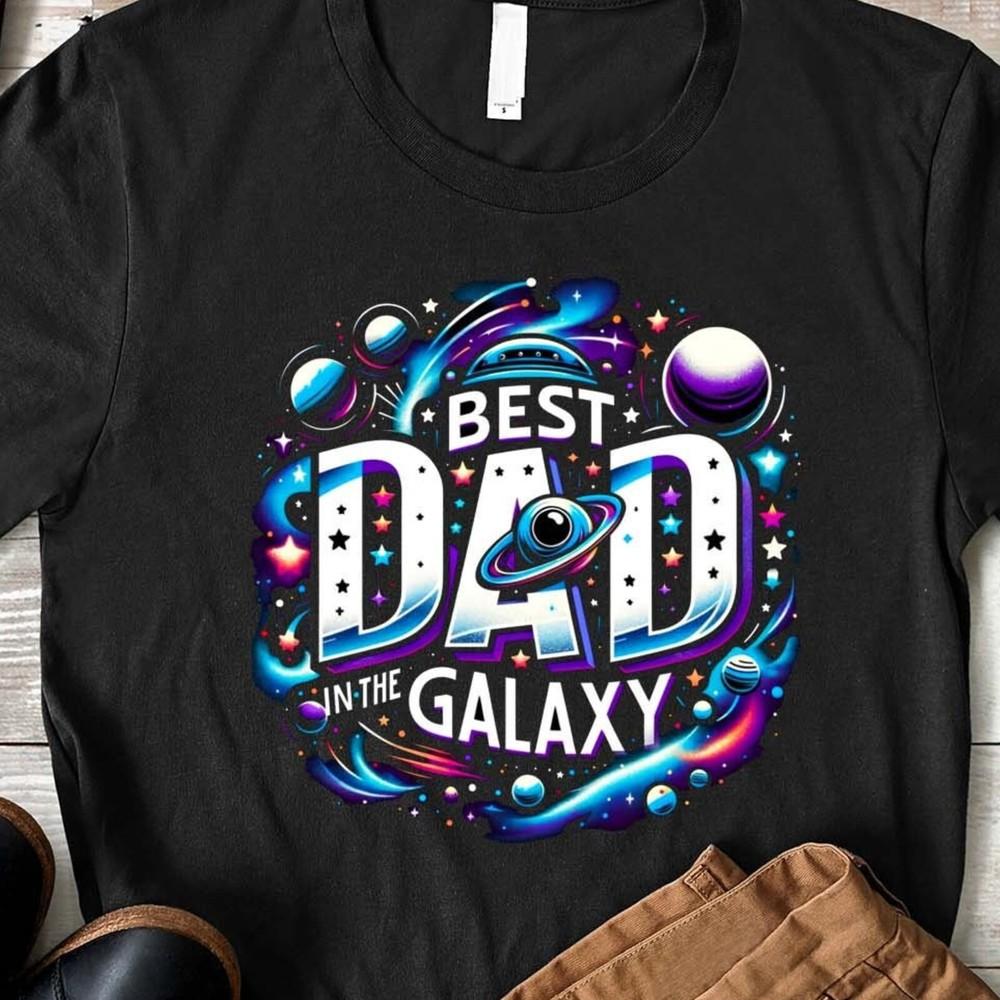 Best Dad Shirt, Best In The Galaxy, Father s Gift for Grandpa & Dad, Funny Dad#2 Unisex T-Shirt XXXL