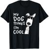 AANGED My Dog Thinks Im Cool for Dog Lover T-Shirt