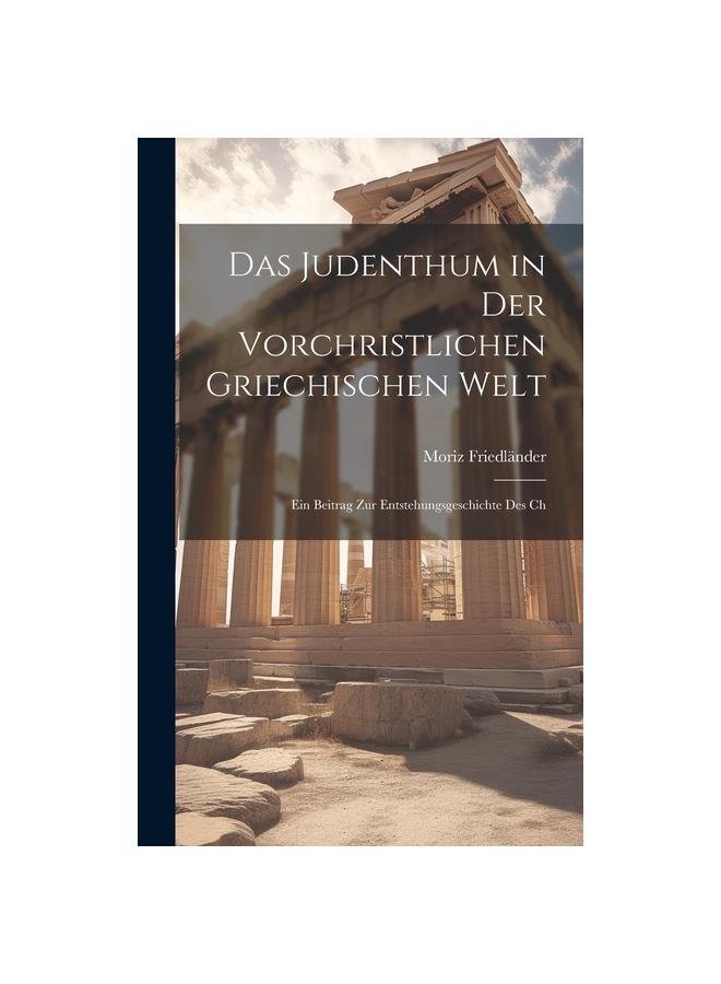 Knyga Das Judenthum In Der Vorchristlichen Griechischen Welt : Ein Beitrag Zur Entstehungsgeschichte Des Ch