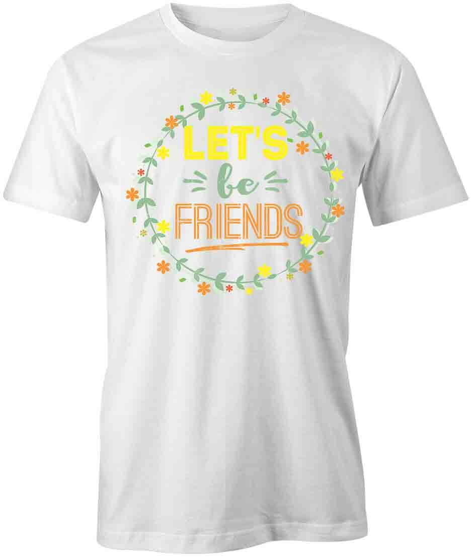 Let s Be Friends TShirt Tee Printed Graphic T-Shirt Gift CLOTHING HAPPY S1WCA761 XXXL