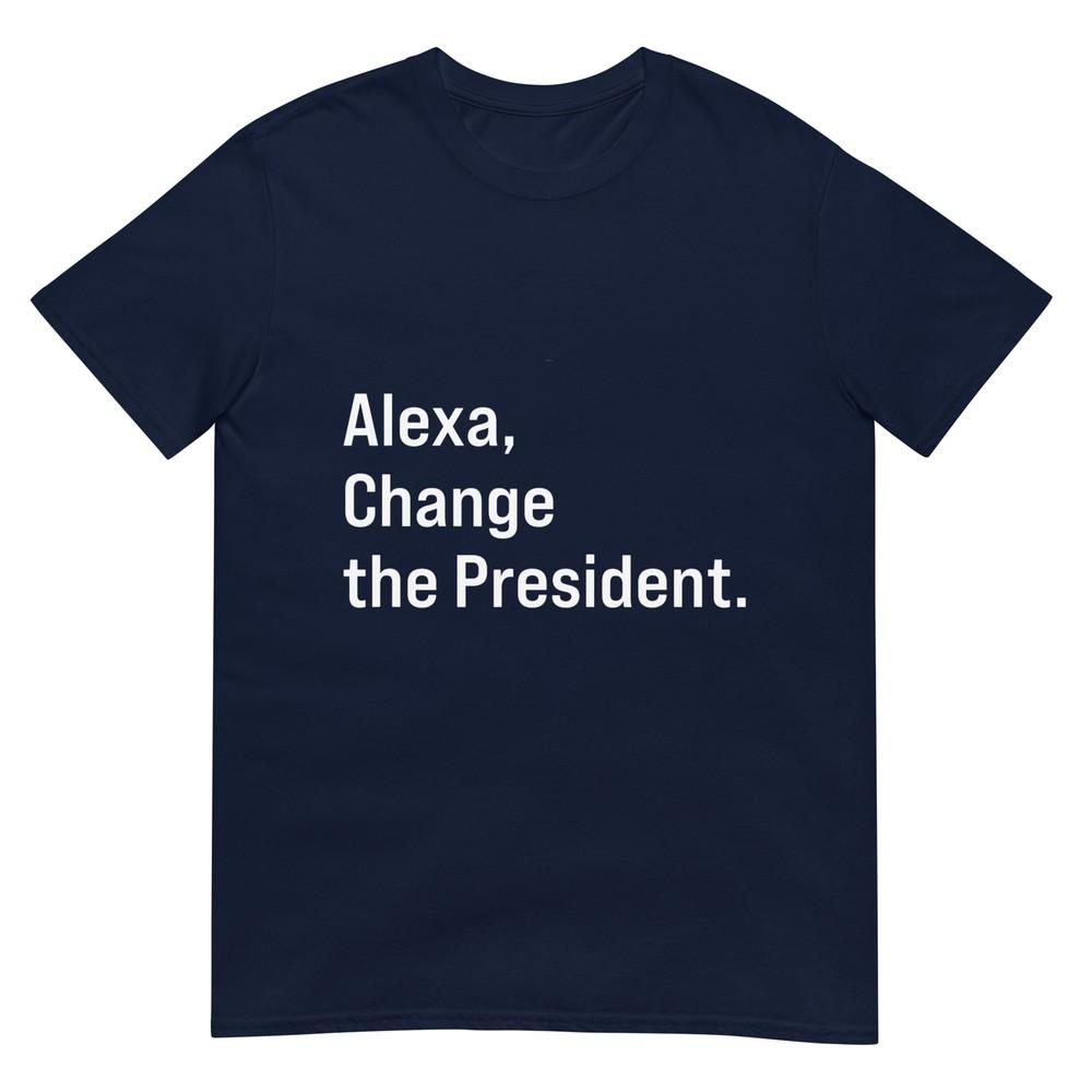 Alexa Change The President Anti Trump Funny Tshirt S