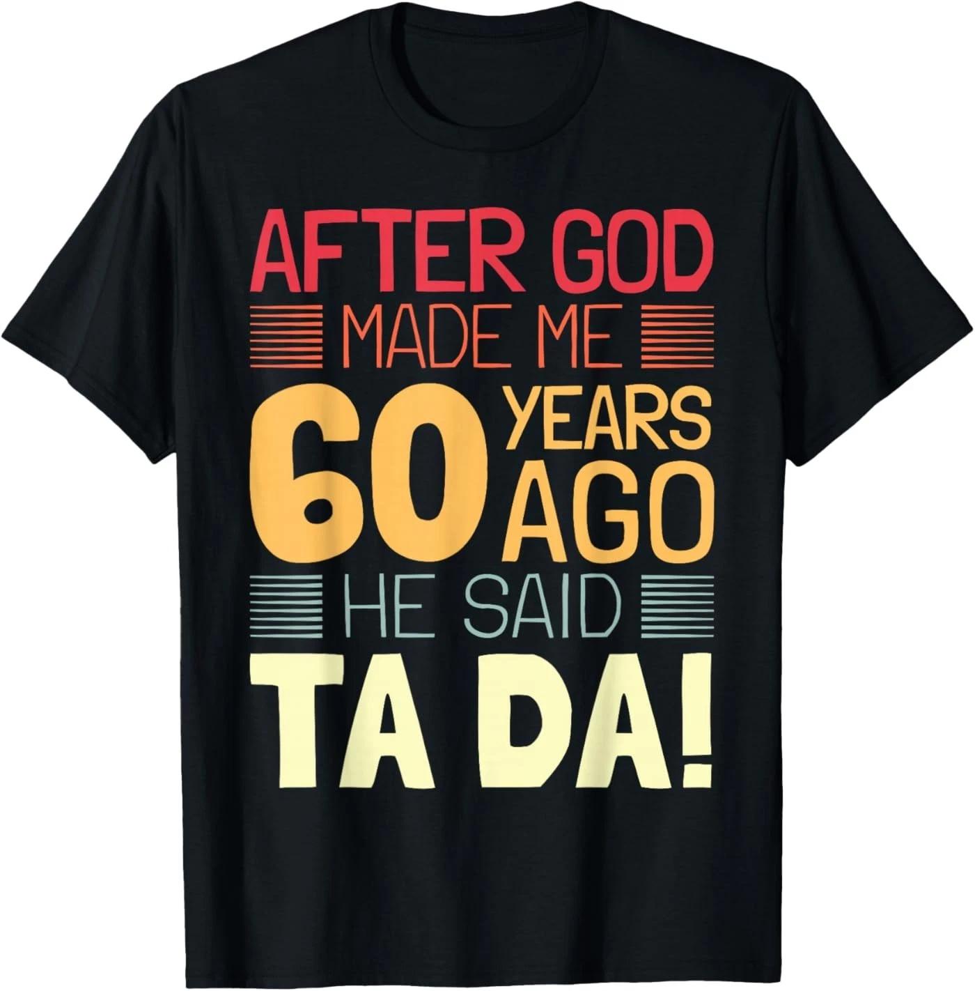 Funny 60th Birthday I God Said Ta Da! I 60 Year Old T-Shirt S