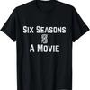 Six Seasons and A Movie T-Shirt