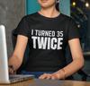 Fun 70th Birthday T-shirt | I Turned 35 Twice