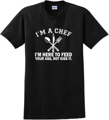Funny Chef I'm Here To Feed Your Ass Not Kiss It T-shirt