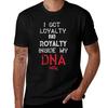 I Got Loyalty and Royalty Inside My Dna Lyrics T-Shirt Man T Shirt Cotton High Quality T Shirt for Man T-Shirt