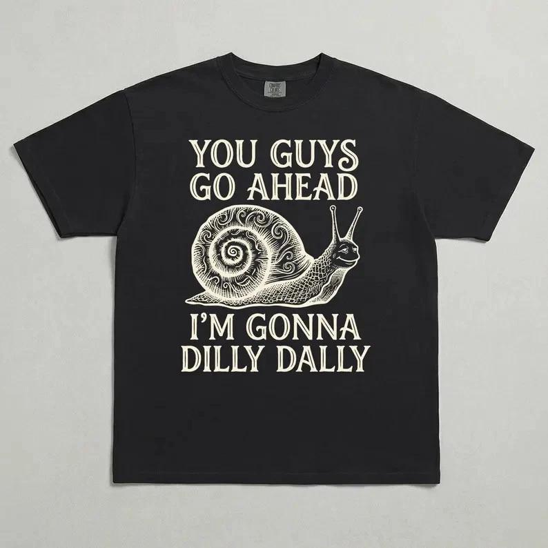 You Guys Go Ahead I m Gonna Dilly Dally Shirt, Funny Snail Graphic Tee XL