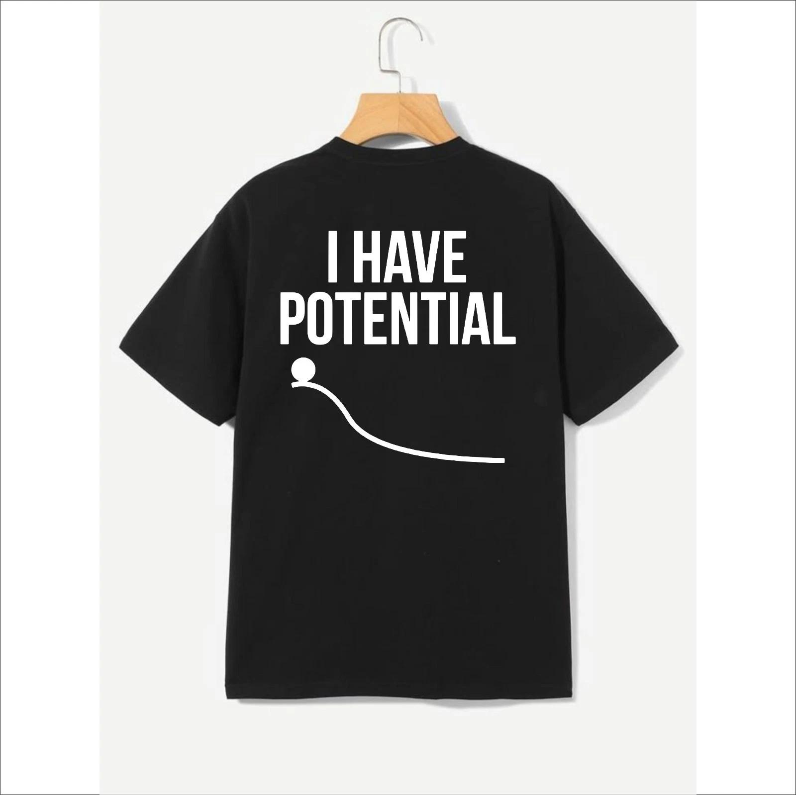 I Have potential T-shirt Funny Science Themed Physics Gift Top Men s Unisex Tee 3XL
