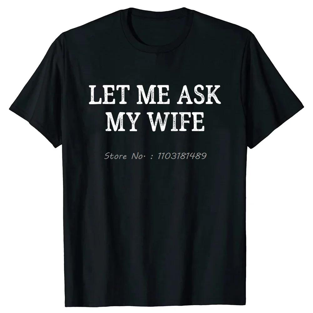 

Let Me Ask My Wife T Shirts Vintage Style Graphic Cotton Streetwear Short Sleeve Christmas Gifts T-shirt Mens Oversized tshi... S разноцветный