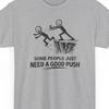 Need A Good Push T-Shirt
