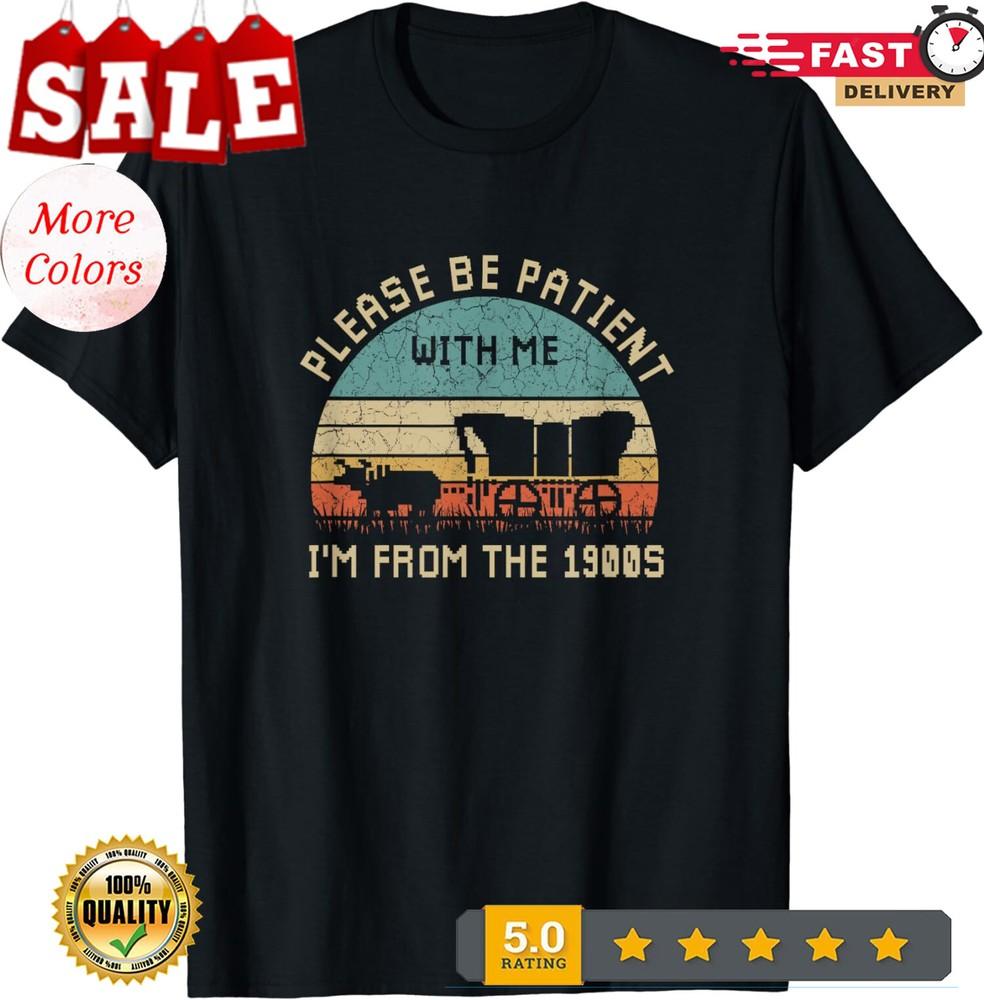 2025/Please Be Patient With Me I m From The 1900s Vintage Unisex T-Shirt Unisex T-Shirt S