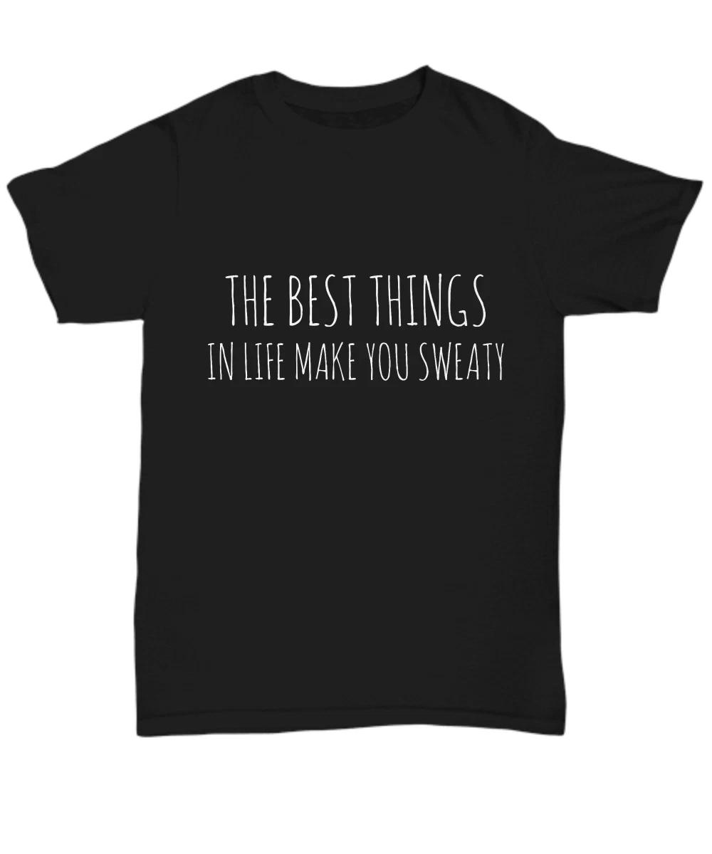 Funny Work Out Shirt Women Guys, The Best Things In Life Make You Sweaty Tshirt S