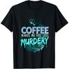 Coffee Makes Me Feel Less Murdery Theme Decor T-Shirt
