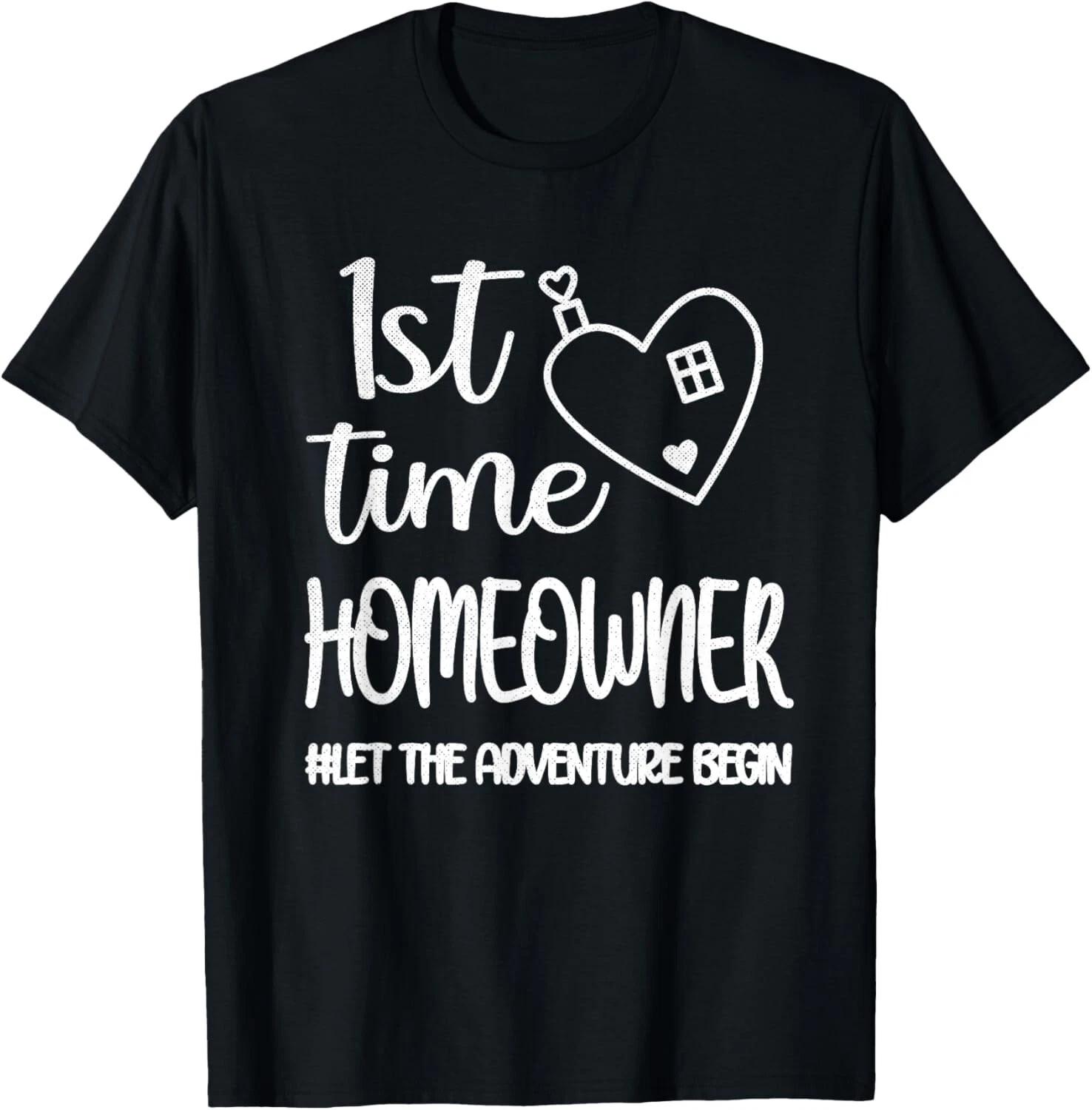 

1st Time Homeowner _ Housewarming First House New Homeowner Gift Unisex T-Shirt S
