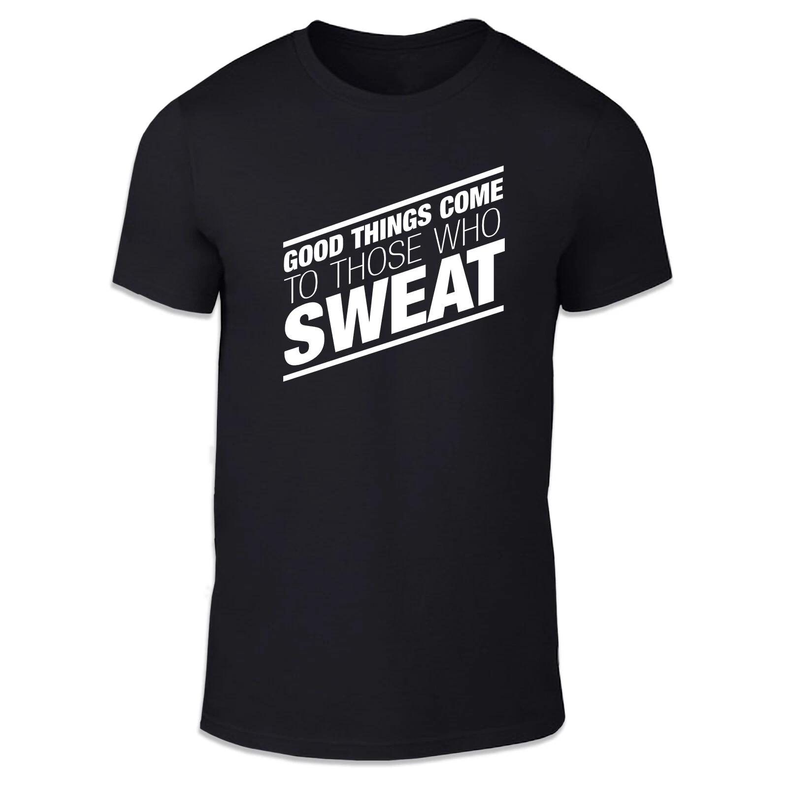 Good Things Come To Those Who Sweat Unisex T Shirt - Fun Motivational Wellness 3XL