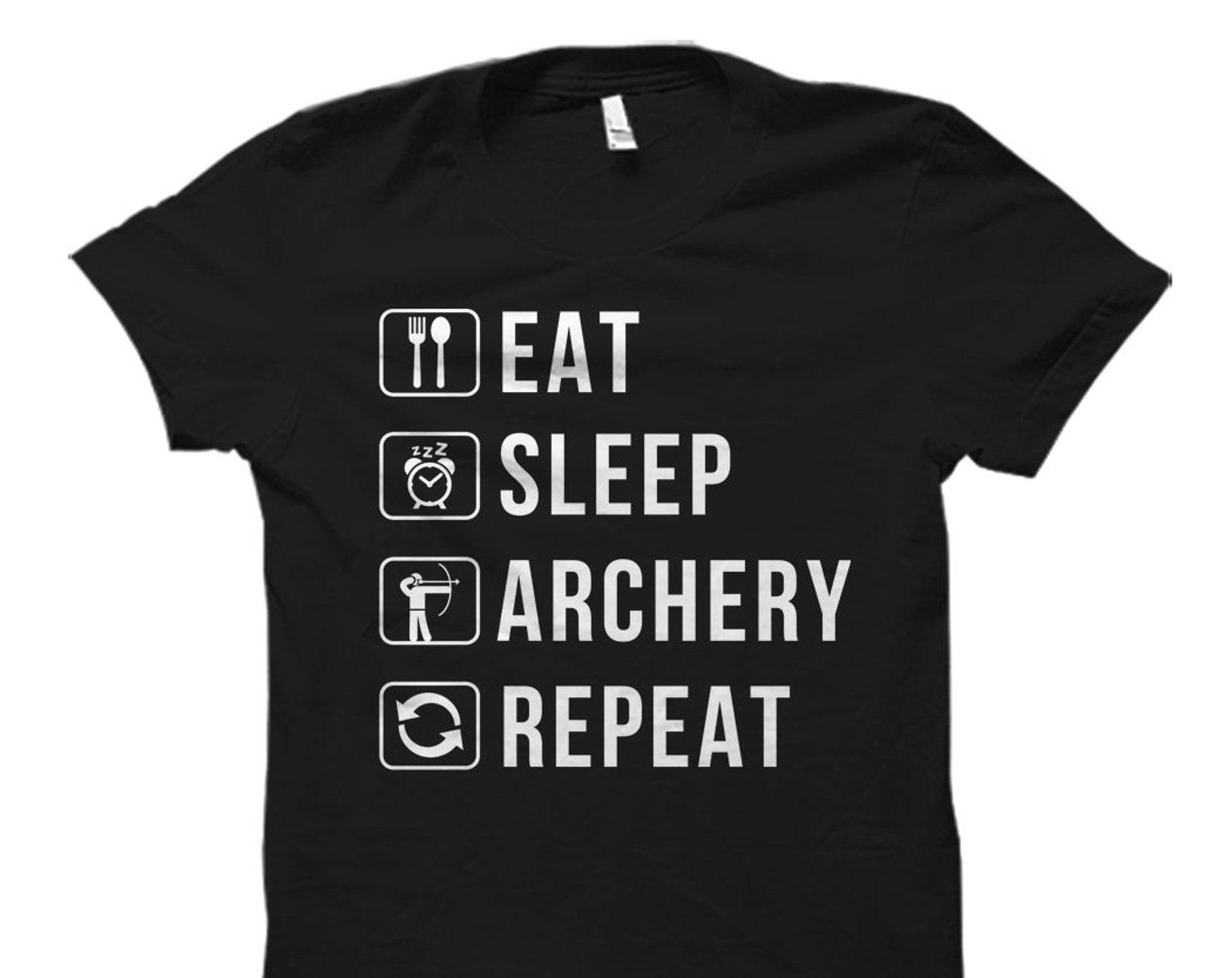 Archery Shirt Archer Shirt Archer Gift Bowman Shirt Bowman Gift Archery Gift Eat Sleep Archery Repeat Shirt Archery Shirts #OS1737 S