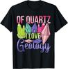Funny Mineral Collector Geologist Of Quartz I Love Geology T-Shirt