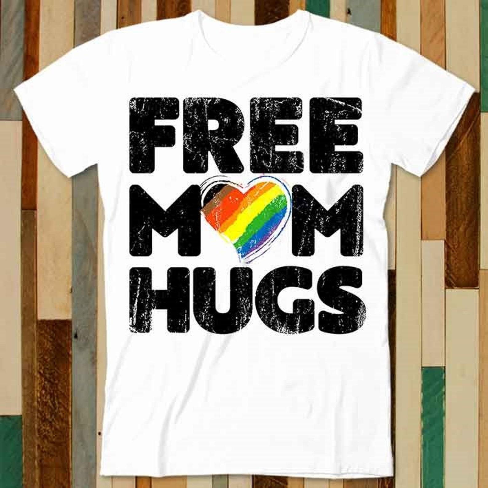 Free Mom Hugs Inclusive Pride LGBTQIA T Shirt Adult Unisex Men Women Retro Design Tee Vintage Top A4732 XL