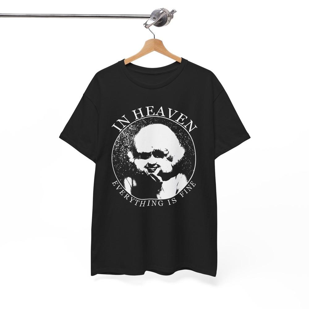 In Heaven Everything Is Fine TShirt Unisex Tee Unisex T-Shirt XXXXL