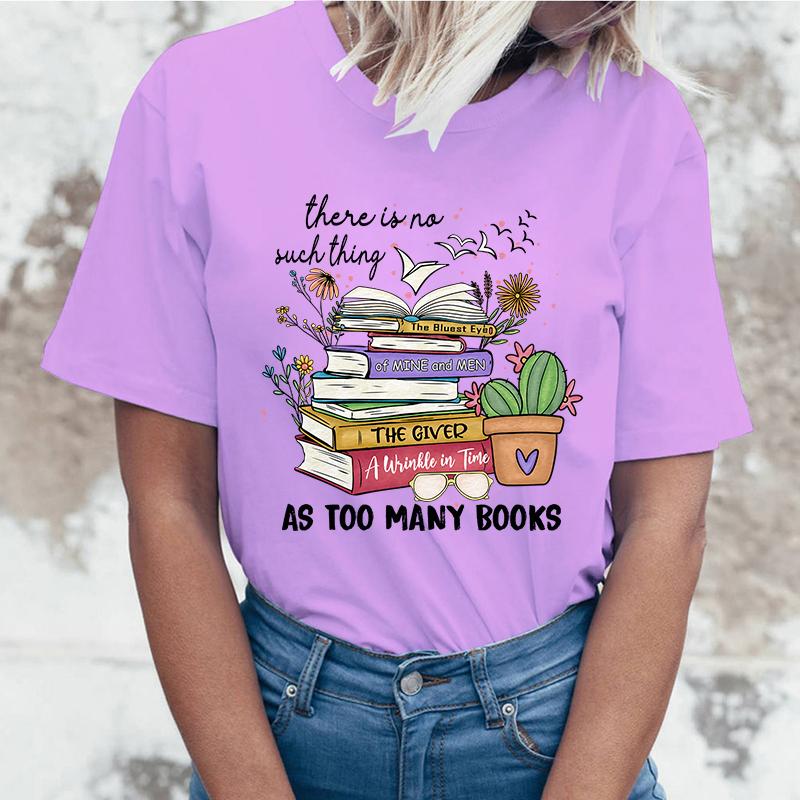 (High quality T-shirts)Hot Sales There Is No Such Thing As Too Many Books T Shirts Women Summer Cool Short Sleeves Personality T