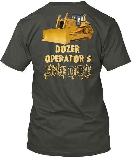 Dozer Operators Love Dirt - Operators Tee T shirt Made in the USA Size S to 5XL S