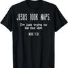 Jesus Took Naps Mark 438 Funny Saying Christian Men Women T-Shirt