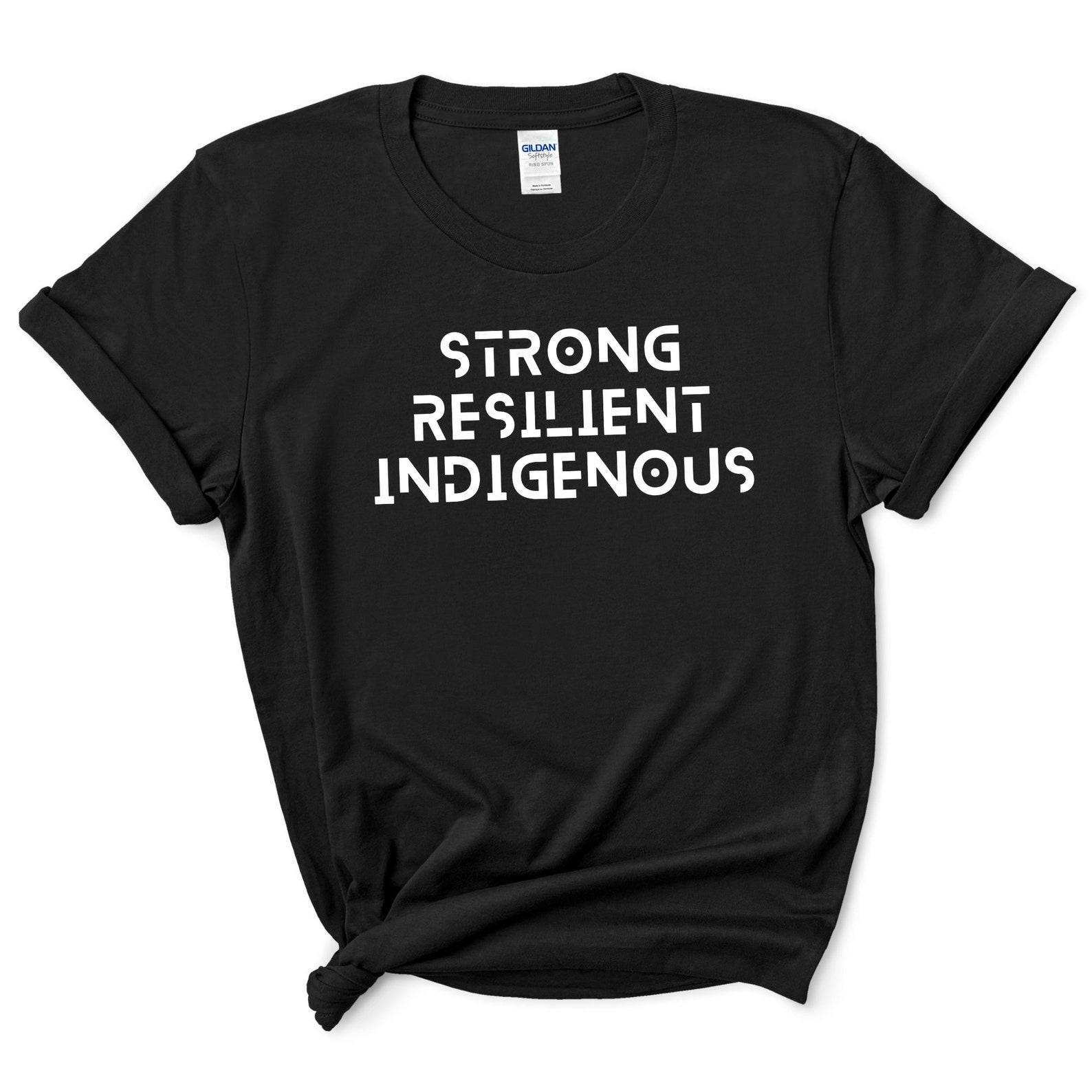 Strong Resilient Indigenous Shirt | Native Pride T Shirt | Indigenous Awareness Tshirt | Canada First Nations Metis Inuit | Unisex T-Shirt S