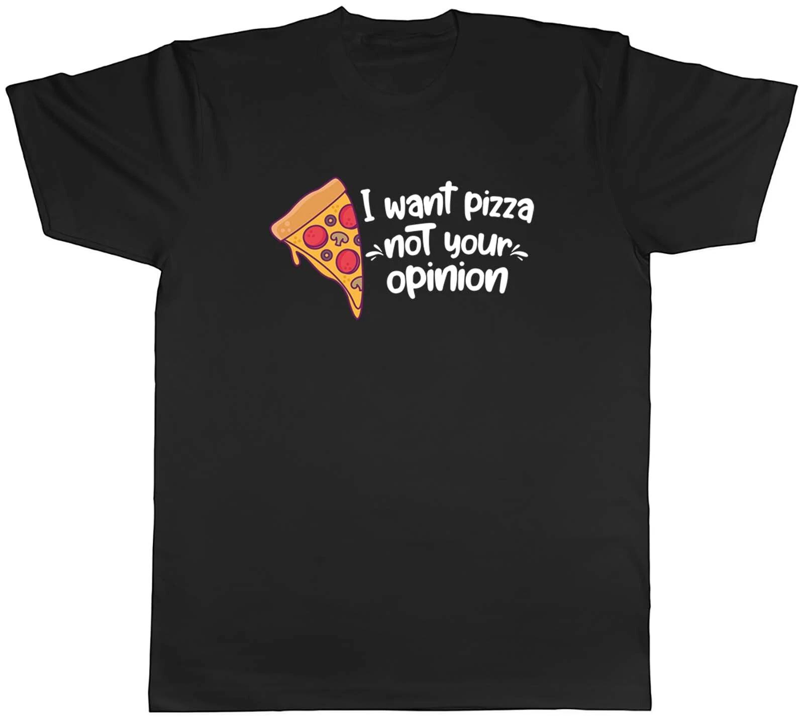Mens T Shirt Funny I Want Pizza Not Your Opinion Unisex Tee Gift M