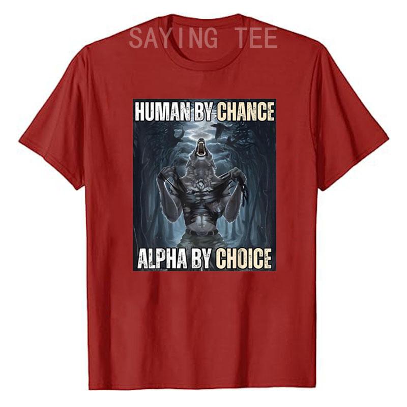 Human By Chance Alpha By Choice Cool Funny Alpha Wolf Meme T-Shirt Embrace Your Alpha Essence Clothes Funny Courage Saying Tee