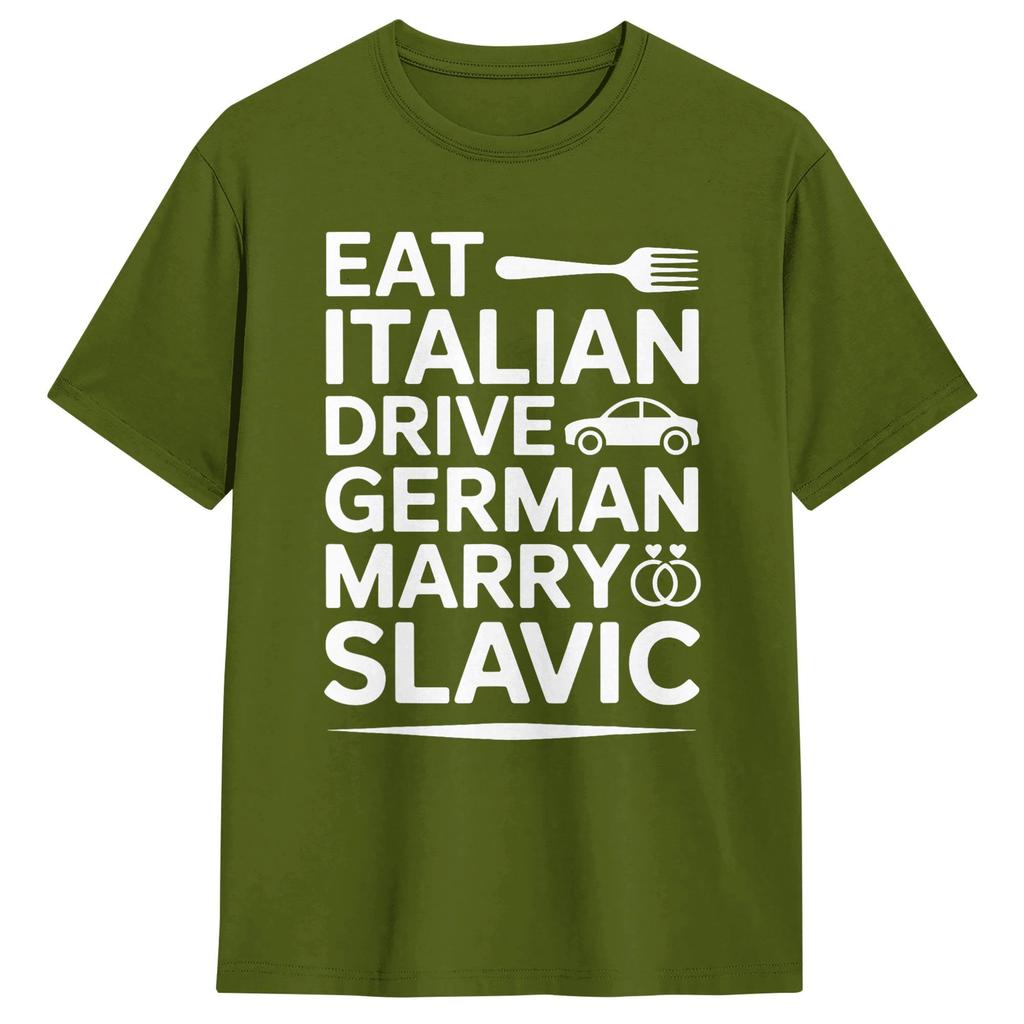 Unisexs Marry Slavic Eat Italian Drive GerUnisex Funny Quote T Shirts Pure Cotton Top Tees Summer Vintage TShirt O Neck Tee Shirt